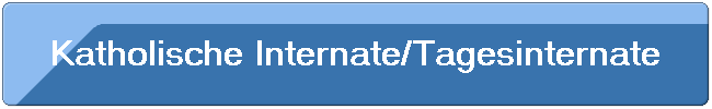 Katholische Internate/Tagesinternate